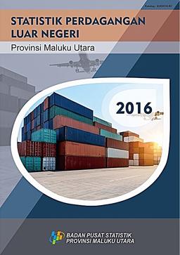 Foreign Trade Statistics Of Maluku Utara Province 2016