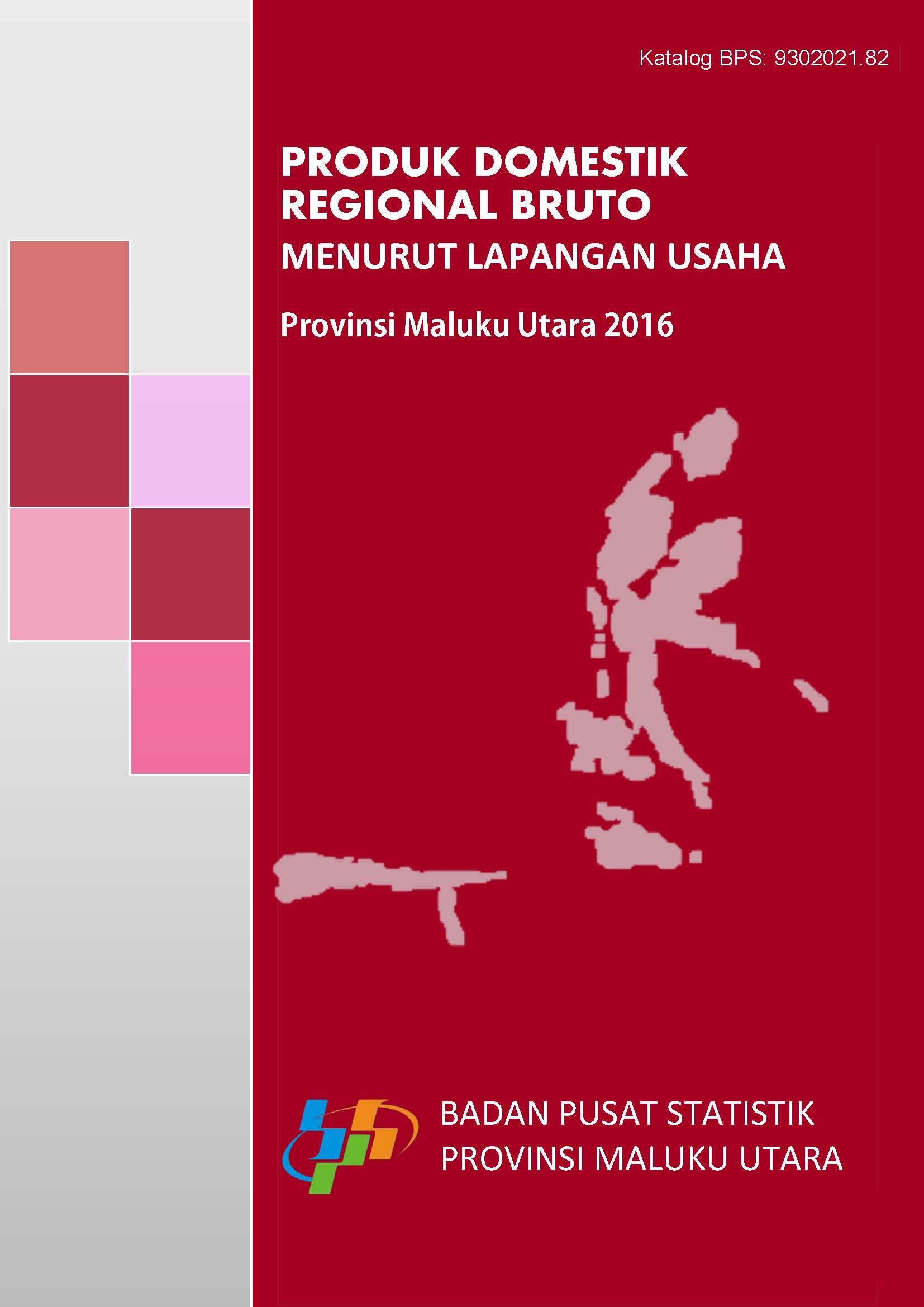 Produk Domestik Regional Bruto Menurut Lapangan Usaha Provinsi Maluku Utara 2016