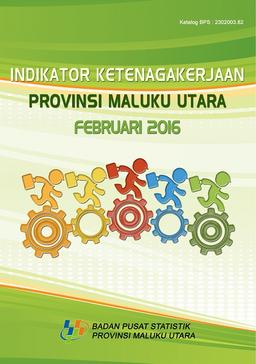 Indikator Ketenagakerjaan Provinsi Maluku Utara, Februari 2016