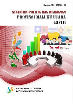 Statistik Politik Dan Keamanan Provinsi Maluku Utara 2016