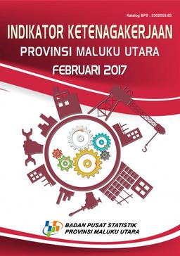 Employment Indicators Of Maluku Utara Province February 2017