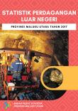 Statistik Perdagangan Luar Negeri Provinsi Maluku Utara 2017