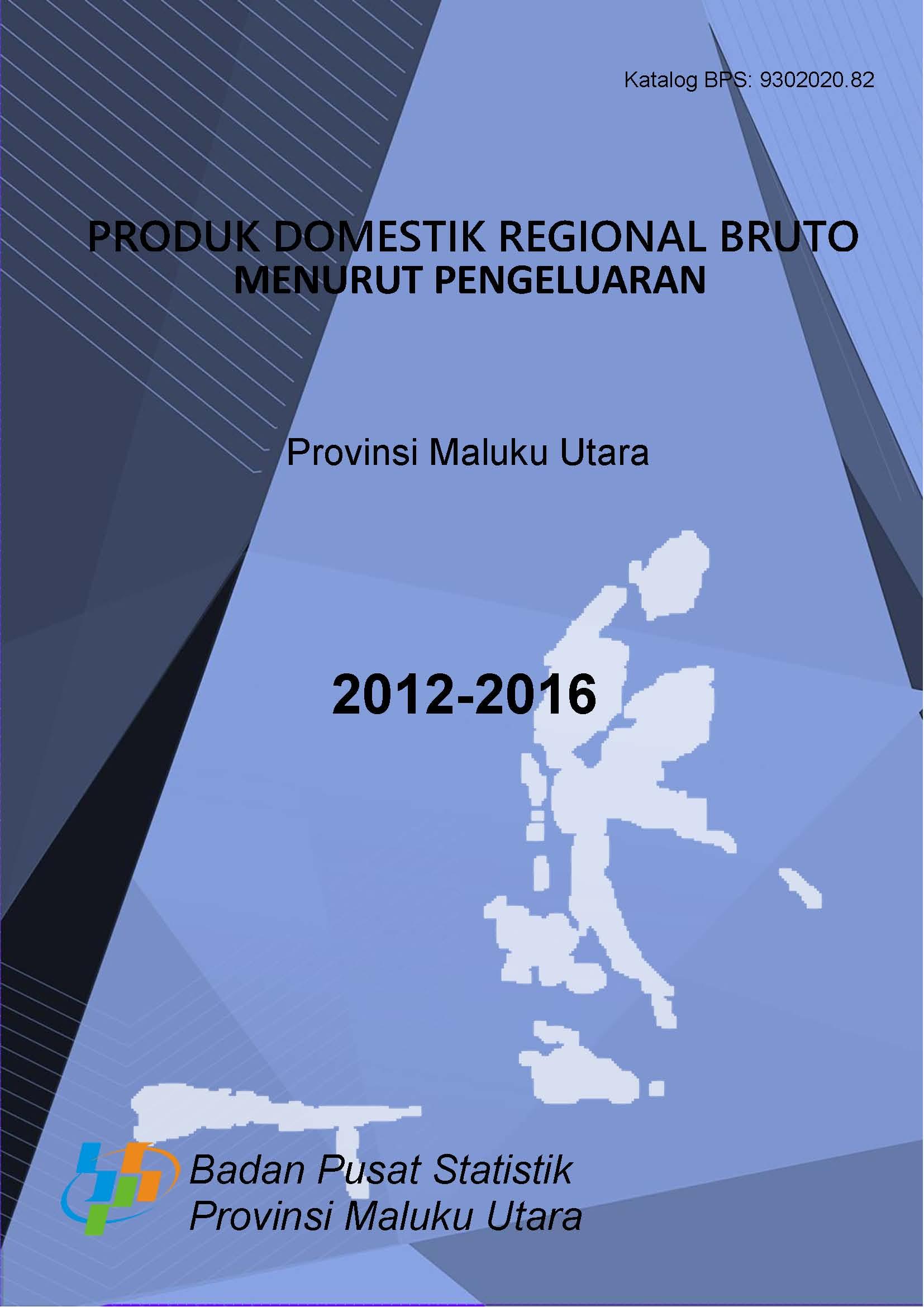 Produk Domestik Regional Bruto Menurut Pengeluaran Provinsi Maluku Utara 2012-2016