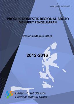 Gross Regional Domestic Product By Expenditure Of Maluku Utara Province 2012-2016