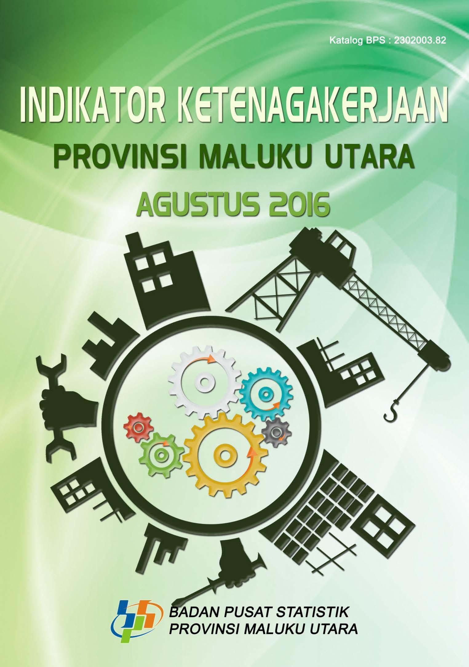 Indikator Ketenagakerjaan Provinsi Maluku Utara Agustus 2016