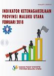 Indikator Ketenagakerjaan Provinsi Maluku Utara Februari 2018